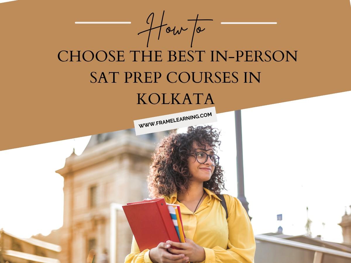 Choose The Best In-Person SAT Prep Courses In Kolkata